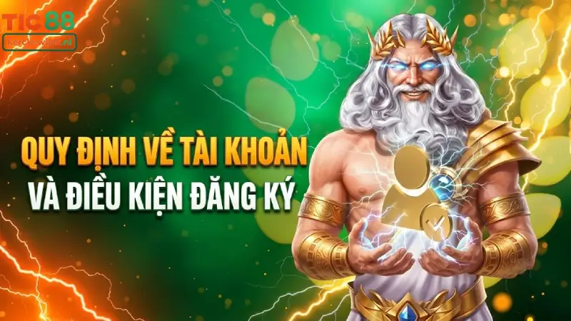 Quy Định Về Tài Khoản Và Điều Kiện Đăng Ký