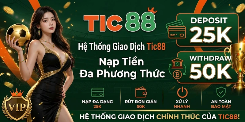 Hệ Thống Giao Dịch Tic88 Nạp Tiền Đa Phương Thức