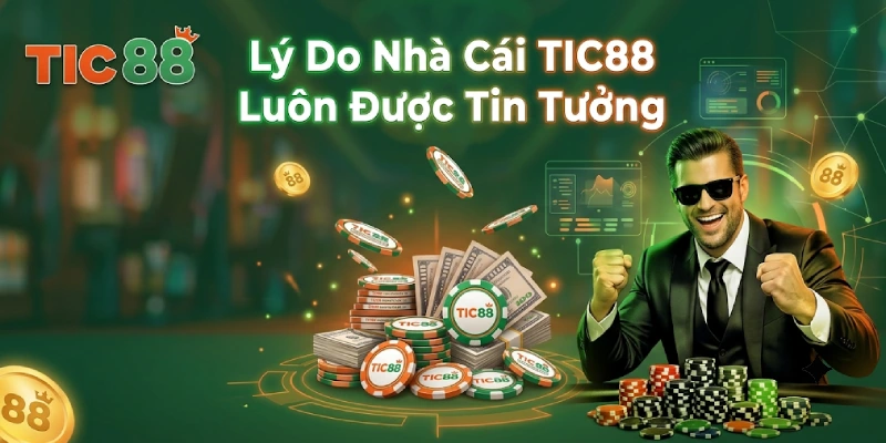 Lý Do Nhà Cái TIC88 Luôn Được Tin Tưởng