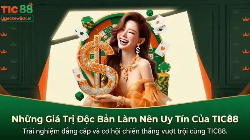 Những Giá Trị Độc Bản Làm Nên Uy Tín Của TIC88