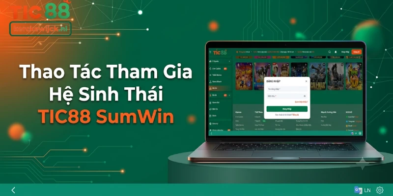 Thao Tác Tham Gia Hệ Sinh Thái TIC88 SumWin
